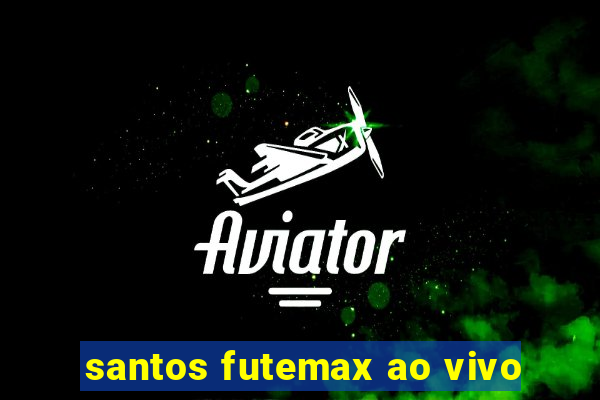 santos futemax ao vivo